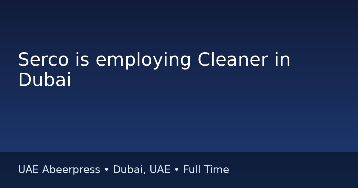 Job: Serco is employing Cleaner in Dubai