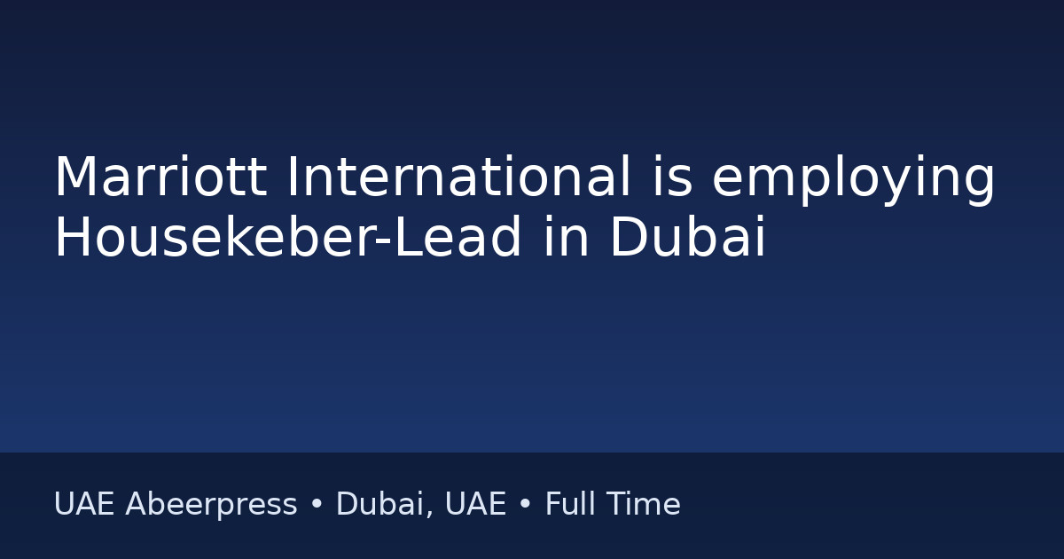 Job: Marriott International is employing Housekeber-Lead in Dubai