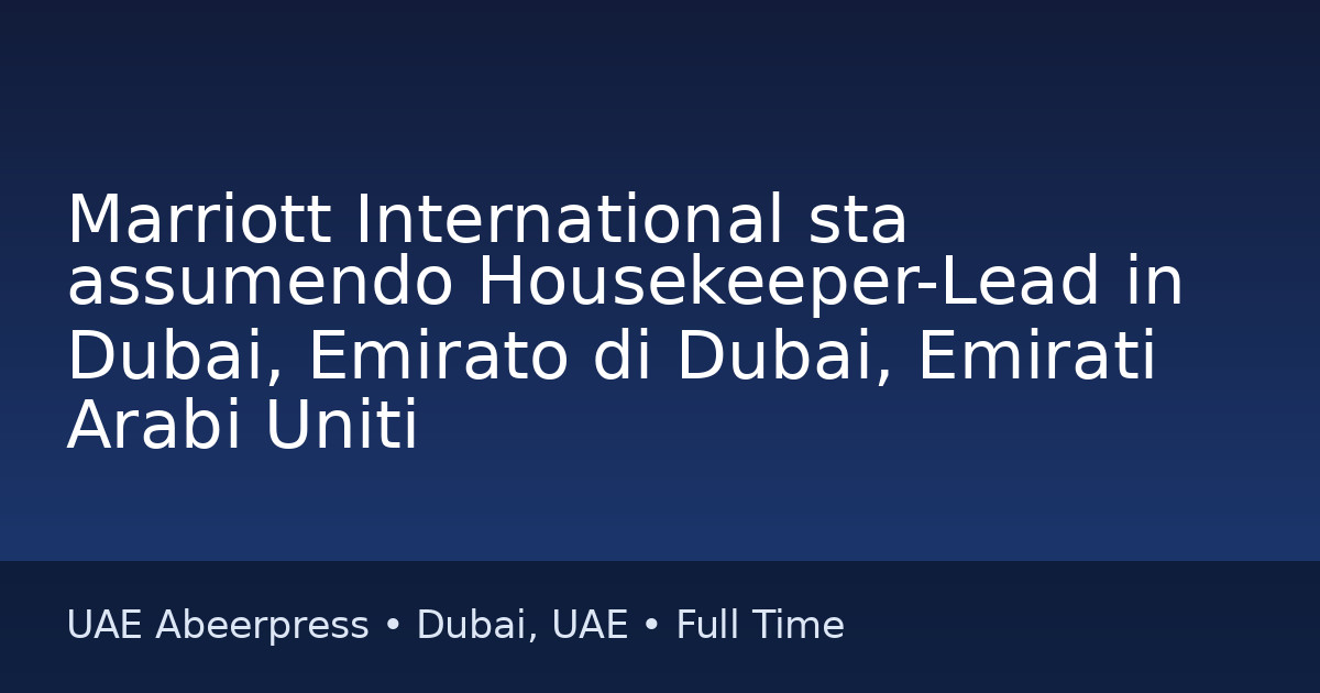 Job: Marriott International sta assumendo Housekeeper-Lead in Dubai, Emirato di Dubai, Emirati Arabi Uniti